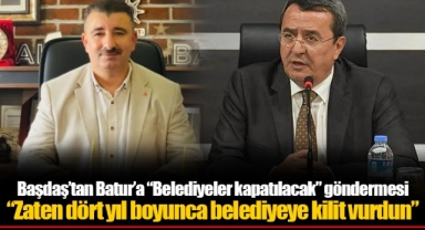 Başdaş’tan Batur’a “Belediyeler kapatılacak” göndermesi “Zaten dört yıl boyunca belediyeye kilit vurdun”