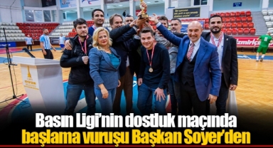 Basın Ligi’nin dostluk maçında başlama vuruşu Başkan Soyer’den