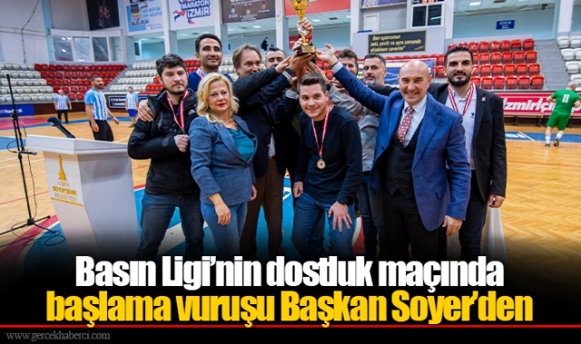 Basın Ligi’nin dostluk maçında başlama vuruşu Başkan Soyer’den