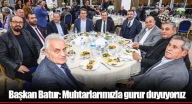 Başkan Batur: Muhtarlarımızla gurur duyuyoruz