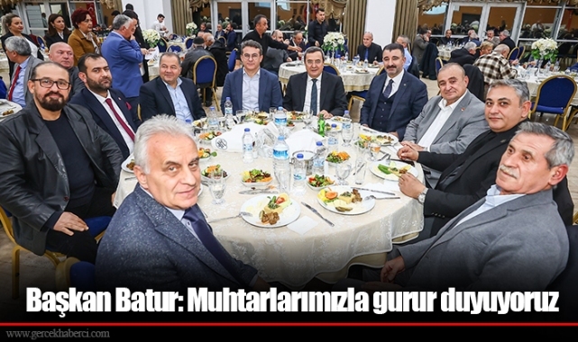 Başkan Batur: Muhtarlarımızla gurur duyuyoruz
