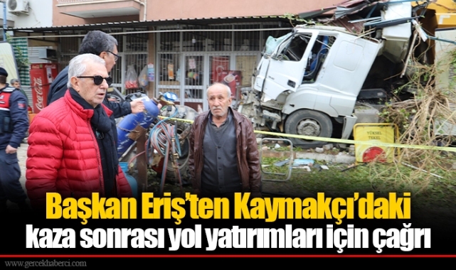 Başkan Eriş’ten Kaymakçı’daki kaza sonrası yol yatırımları için çağrı