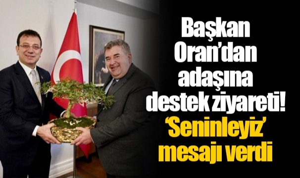 Başkan Oran’dan adaşına destek ziyareti! ‘Seninleyiz’ mesajı verdi