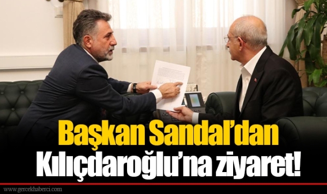 Başkan Sandal’dan Kılıçdaroğlu’na ziyaret!