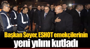 Başkan Soyer, ESHOT emekçilerinin yeni yılını kutladı