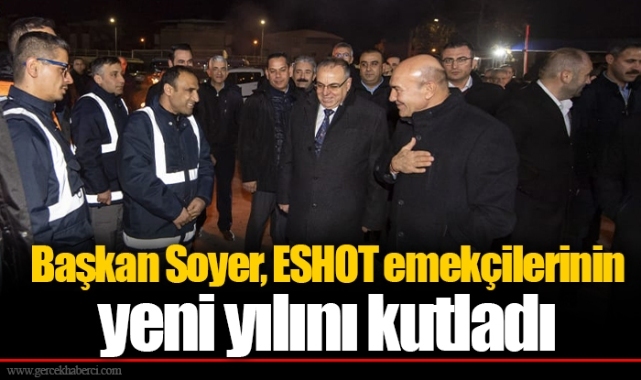 Başkan Soyer, ESHOT emekçilerinin yeni yılını kutladı
