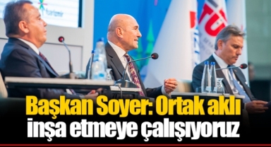 Başkan Soyer: Ortak aklı inşa etmeye çalışıyoruz