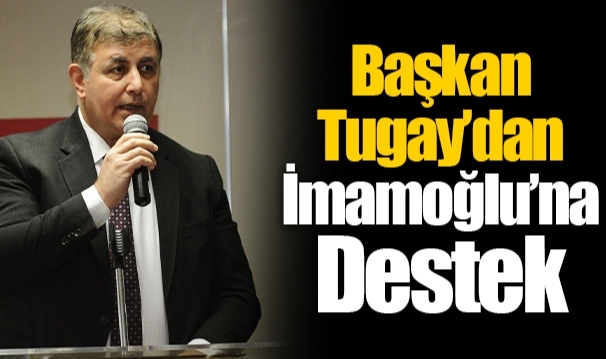 Başkan Tugay’dan İmamoğlu’na Destek