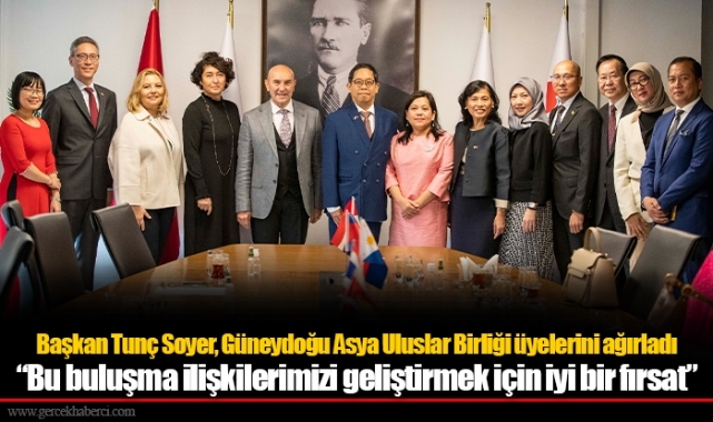 Başkan Tunç Soyer, Güneydoğu Asya Uluslar Birliği üyelerini ağırladı