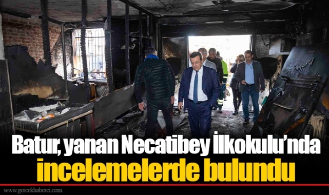 Batur, yanan Necatibey İlkokulu’nda incelemelerde bulundu