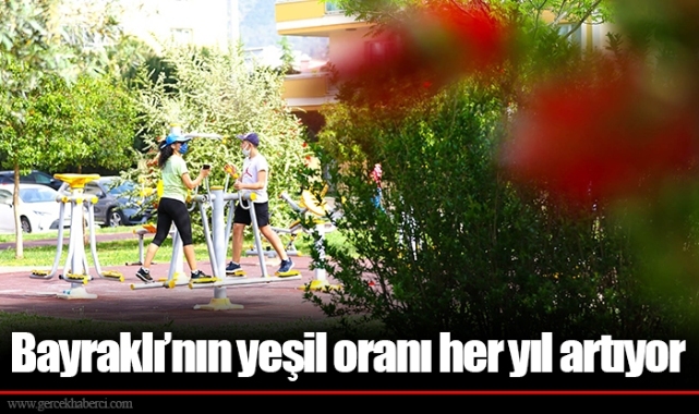 Bayraklı’nın yeşil oranı her yıl artıyor