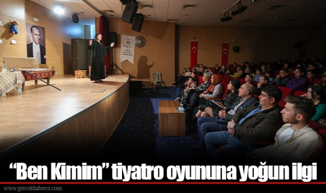 “Ben Kimim” tiyatro oyununa yoğun ilgi