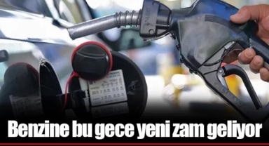 Benzine bu gece yeni zam geliyor