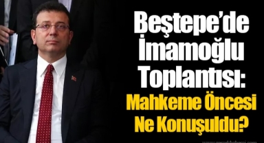 Beştepe’de İmamoğlu Toplantısı: Mahkeme Öncesi Ne Konuşuldu?