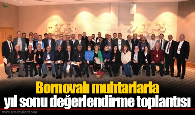 Bornovalı muhtarlarla yıl sonu değerlendirme toplantısı