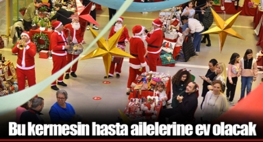 Bu kermesin hasta ailelerine ev olacak