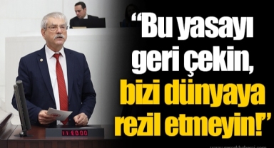 “Bu yasayı geri çekin, bizi dünyaya rezil etmeyin!”