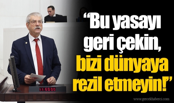 “Bu yasayı geri çekin, bizi dünyaya rezil etmeyin!”