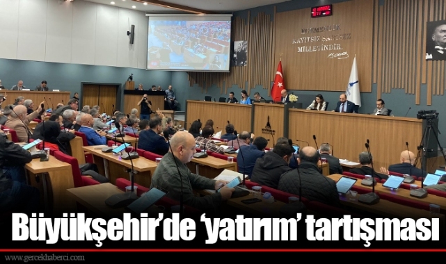 Büyükşehir’de ‘yatırım’ tartışması