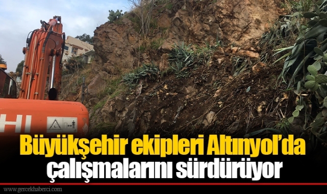 Büyükşehir ekipleri Altınyol’da çalışmalarını sürdürüyor