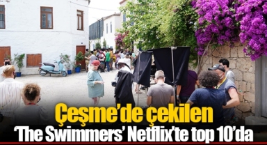 Çeşme’de çekilen ‘The Swimmers’ Netflix’te top 10’da