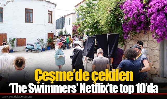Çeşme’de çekilen ‘The Swimmers’ Netflix’te top 10’da