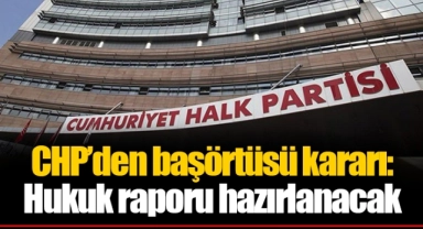 CHP’den başörtüsü kararı: Hukuk raporu hazırlanacak