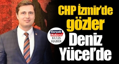 CHP İzmir'de gözler Deniz Yücel'de