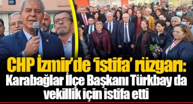 CHP İzmir’de ‘istifa’ rüzgarı:  Karabağlar İlçe Başkanı Türkbay da vekillik için istifa etti