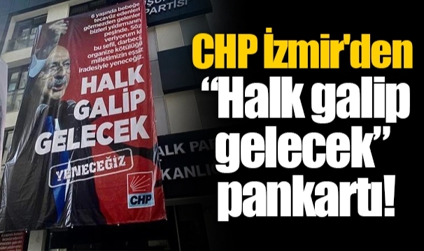 CHP İzmir'den “Halk galip gelecek” pankartı!