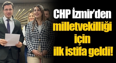 CHP İzmir'den milletvekilliği için ilk istifa geldi!