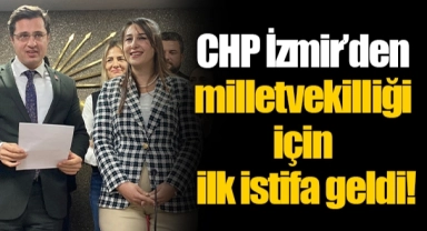 CHP İzmir'den milletvekilliği için ilk istifa geldi!