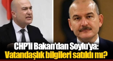 CHP’li Bakan’dan Soylu’ya: Vatandaşlık bilgileri satıldı mı?