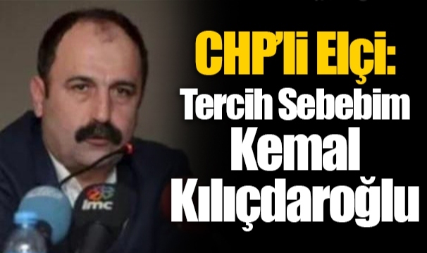 CHP’li Elçi: Tercih Sebebim Kemal Kılıçdaroğlu