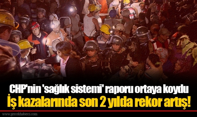CHP'nin 'sağlık sistemi' raporu ortaya koydu  İş kazalarında son 2 yılda rekor artış!