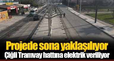 Çiğli Tramvay hattına elektrik veriliyor