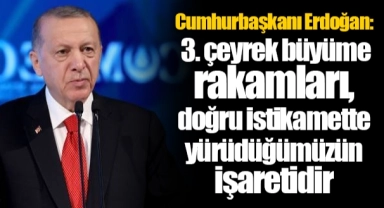 Cumhurbaşkanı Erdoğan: 3. çeyrek büyüme rakamları, doğru istikamette yürüdüğümüzün işaretidir