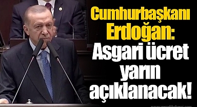 Cumhurbaşkanı Erdoğan: Asgari ücret yarın açıklanacak!