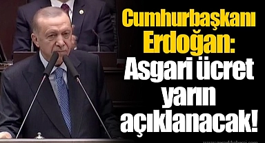 Cumhurbaşkanı Erdoğan: Asgari ücret yarın açıklanacak!