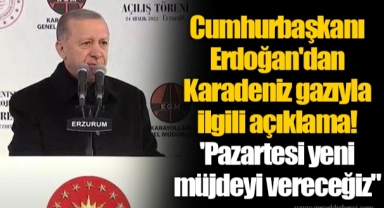 Cumhurbaşkanı Erdoğan'dan Karadeniz gazıyla ilgili açıklama! 'Pazartesi yeni müjdeyi vereceğiz"