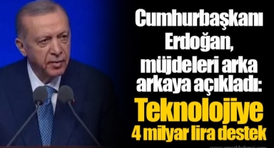 Cumhurbaşkanı Erdoğan, müjdeleri arka arkaya açıkladı: Teknolojiye 4 milyar lira destek