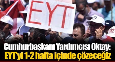 Cumhurbaşkanı Yardımcısı Oktay: EYT'yi 1-2 hafta içinde çözeceğiz