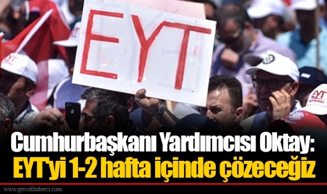 Cumhurbaşkanı Yardımcısı Oktay: EYT'yi 1-2 hafta içinde çözeceğiz