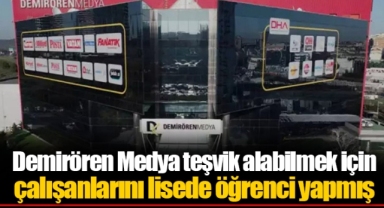 Demirören Medya teşvik alabilmek için çalışanlarını lisede öğrenci yapmış