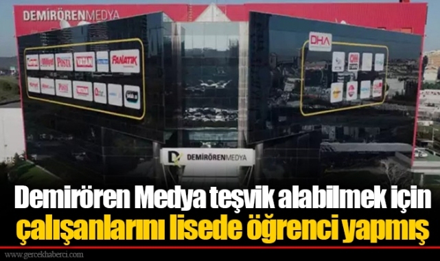 Demirören Medya teşvik alabilmek için çalışanlarını lisede öğrenci yapmış