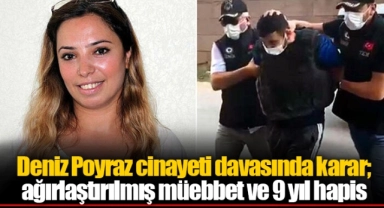 Deniz Poyraz cinayeti davasında karar; ağırlaştırılmış müebbet ve 9 yıl hapis