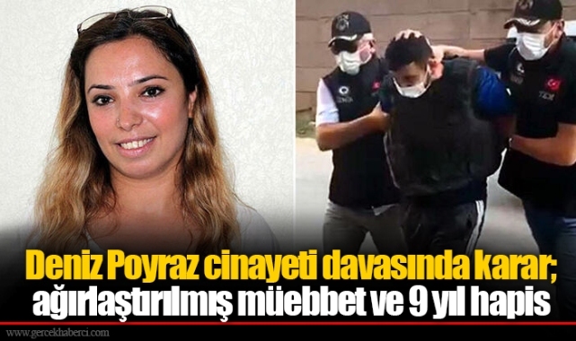 Deniz Poyraz cinayeti davasında karar; ağırlaştırılmış müebbet ve 9 yıl hapis