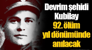 Devrim şehidi Kubilay 92. ölüm yıl dönümünde anılacak