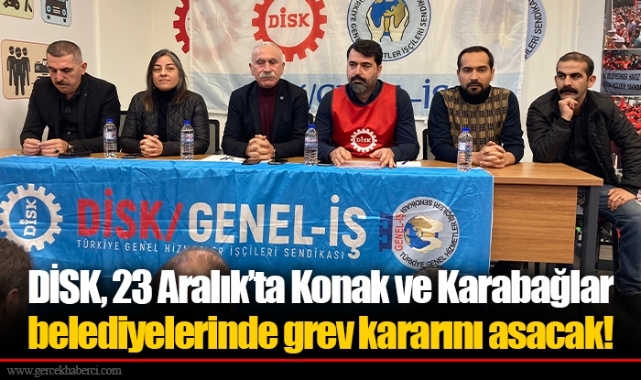 DİSK, 23 Aralık’ta Konak ve Karabağlar belediyelerinde grev kararını asacak!