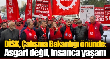 DİSK, Çalışma Bakanlığı önünde: Asgari değil, insanca yaşam